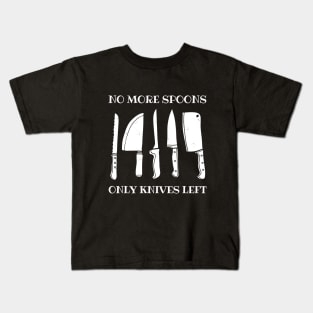 No More Spoons, Only Knives Left Kids T-Shirt